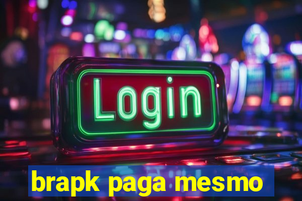 brapk paga mesmo